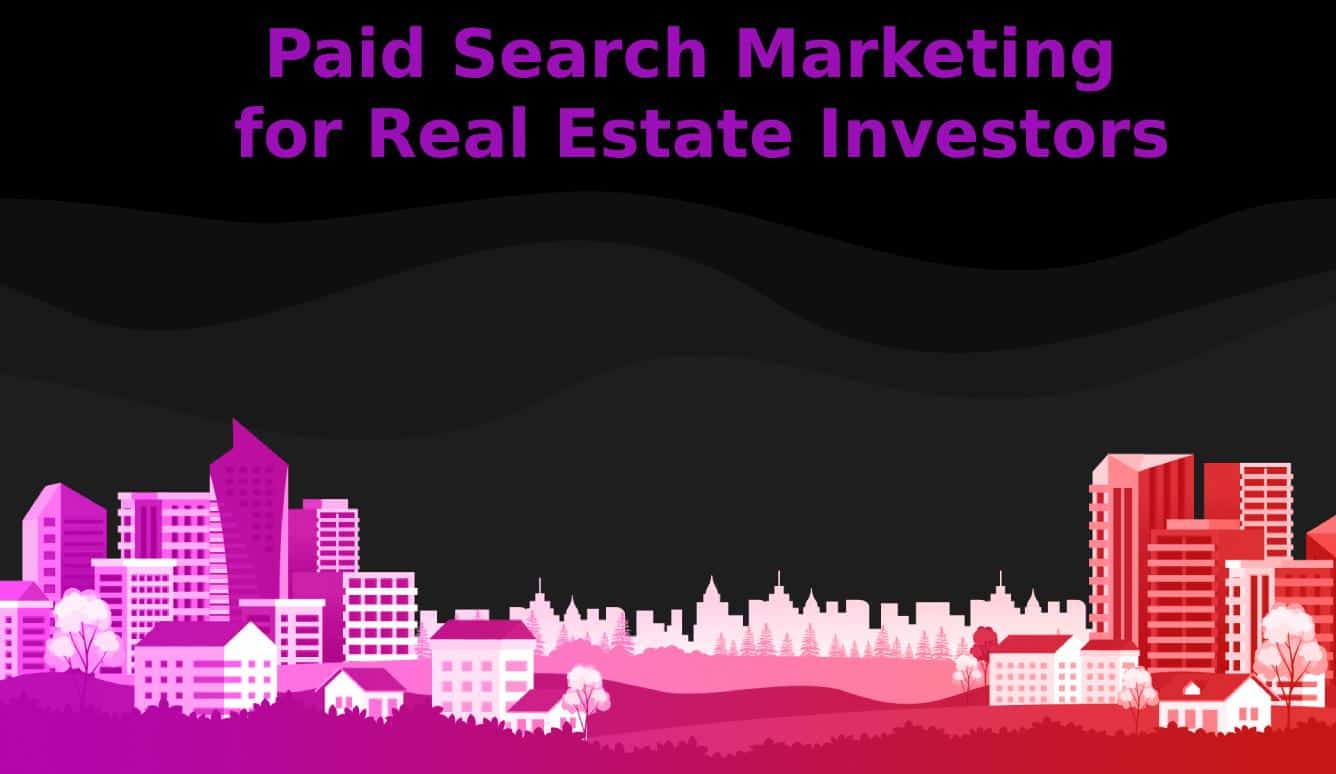 Paid Search Marketing For Real Estate Investors